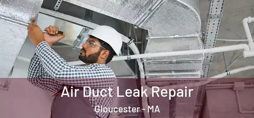 Air Duct Leak Repair Gloucester - MA