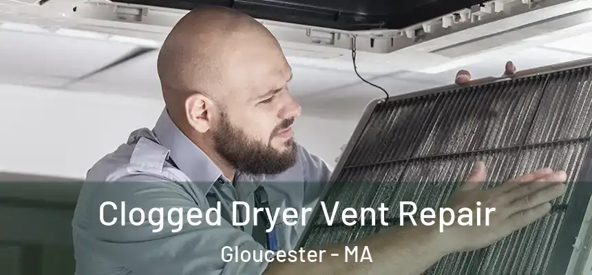  Clogged Dryer Vent Repair Gloucester - MA