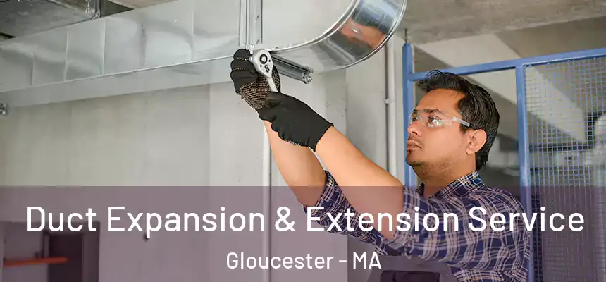  Duct Expansion & Extension Service Gloucester - MA