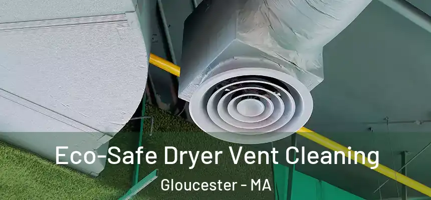  Eco-Safe Dryer Vent Cleaning Gloucester - MA