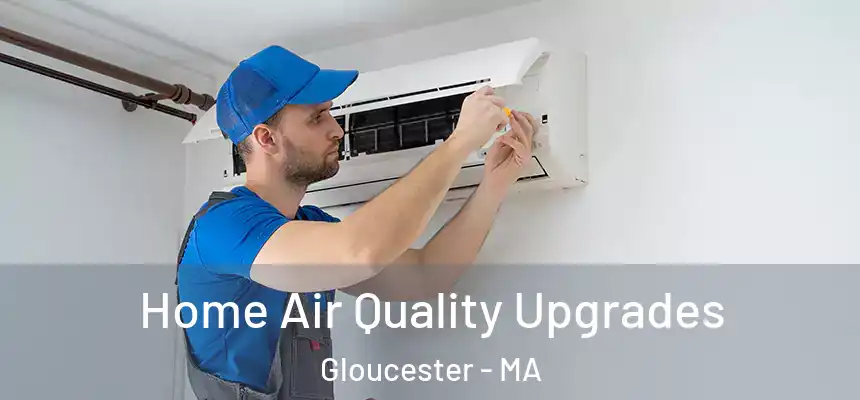  Home Air Quality Upgrades Gloucester - MA