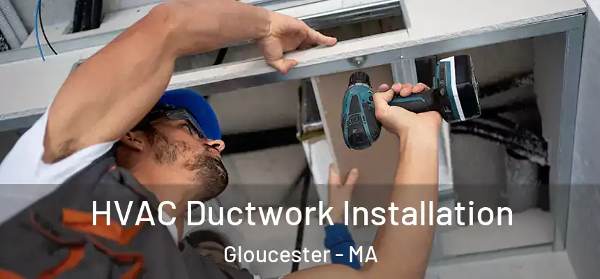  HVAC Ductwork Installation Gloucester - MA