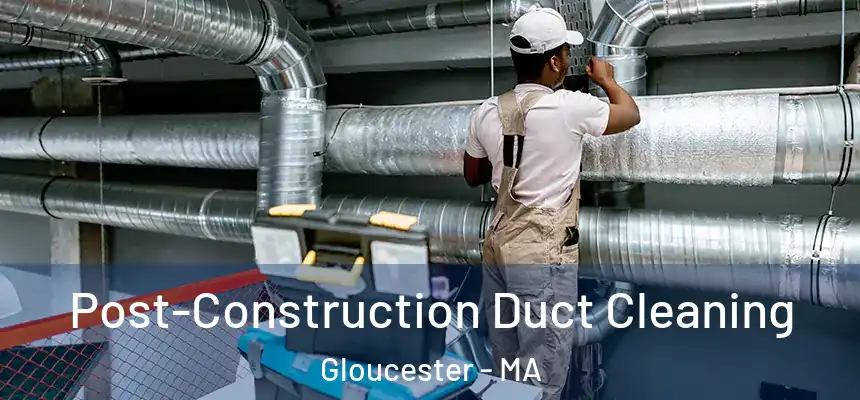  Post-Construction Duct Cleaning Gloucester - MA
