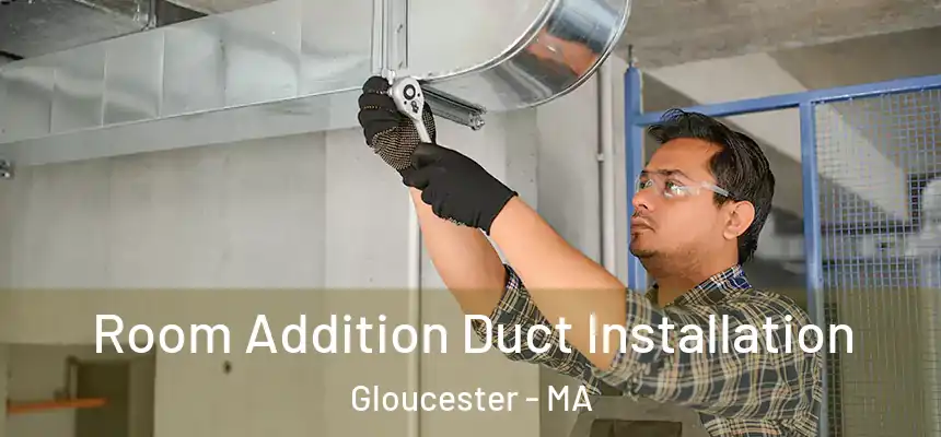  Room Addition Duct Installation Gloucester - MA