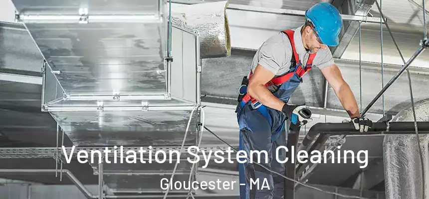  Ventilation System Cleaning Gloucester - MA
